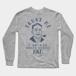 Trust Me I Am The World's Greatest Dad Long Sleeve T-Shirt